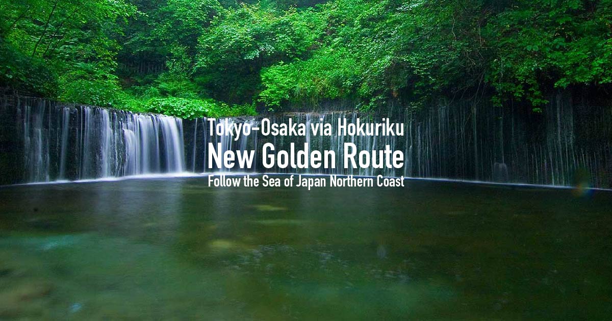 New Golden Route – Tokyo-Osaka via Hokuriku